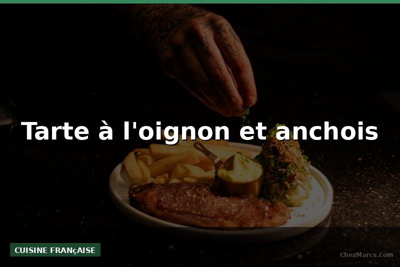 Tarte à l'oignon et anchois