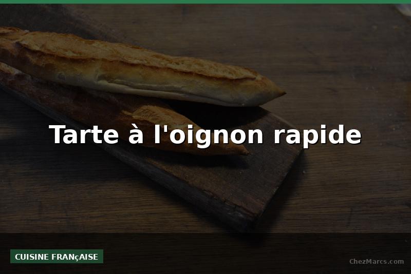 Tarte à l'oignon rapide