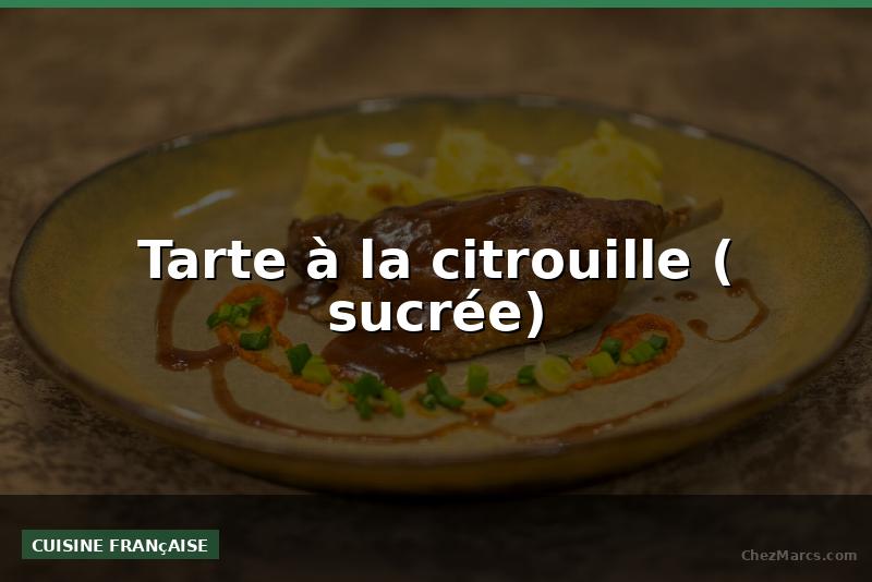 Tarte à la citrouille ( sucrée)