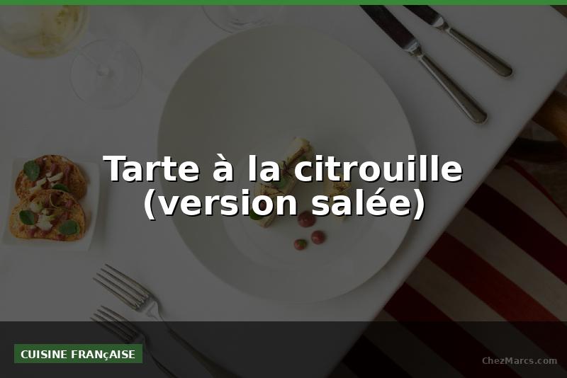 Tarte à la citrouille (version salée)