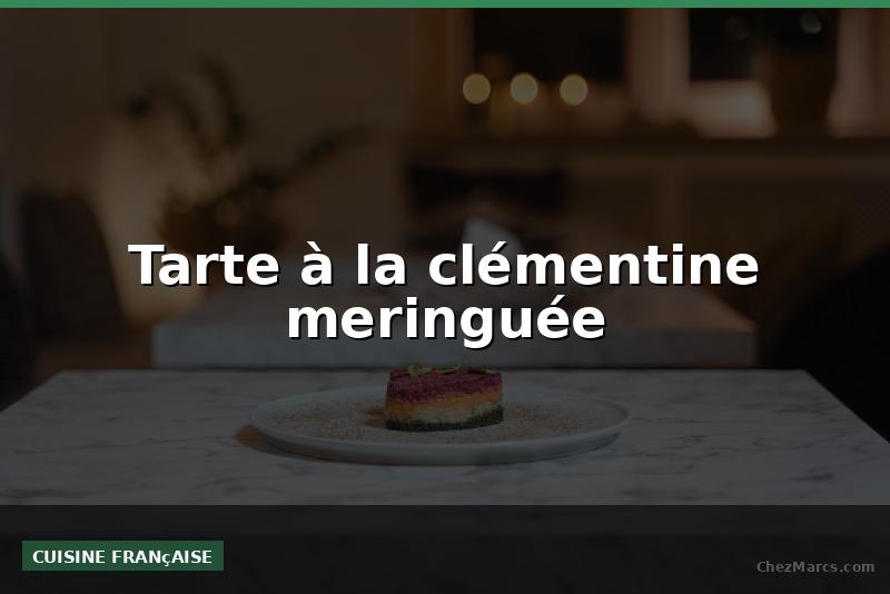 Tarte à la clémentine meringuée