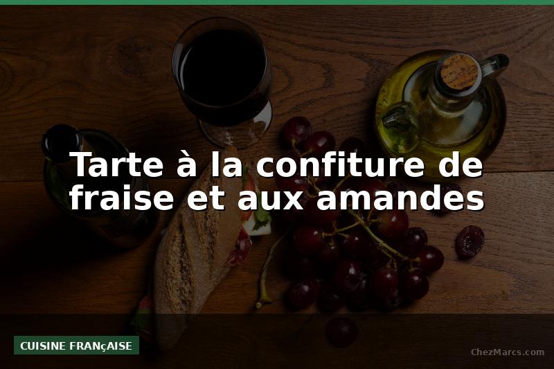 Tarte à la confiture de fraise et aux amandes
