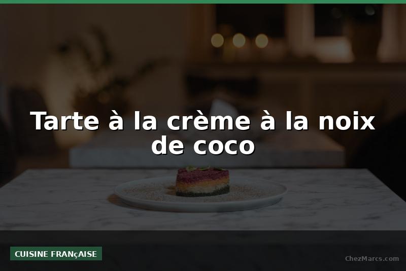 Tarte à la crème à la noix de coco