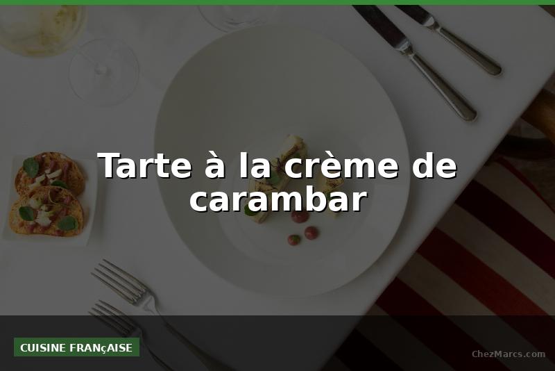 Tarte à la crème de carambar