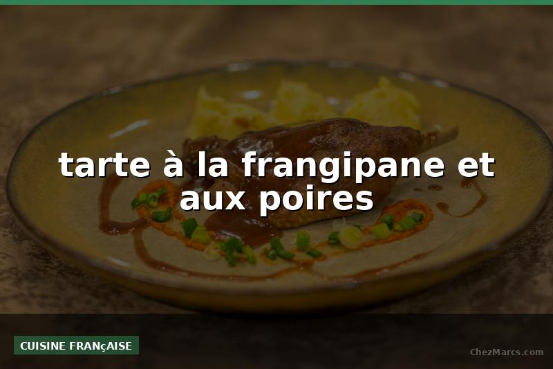 tarte à la frangipane et aux poires