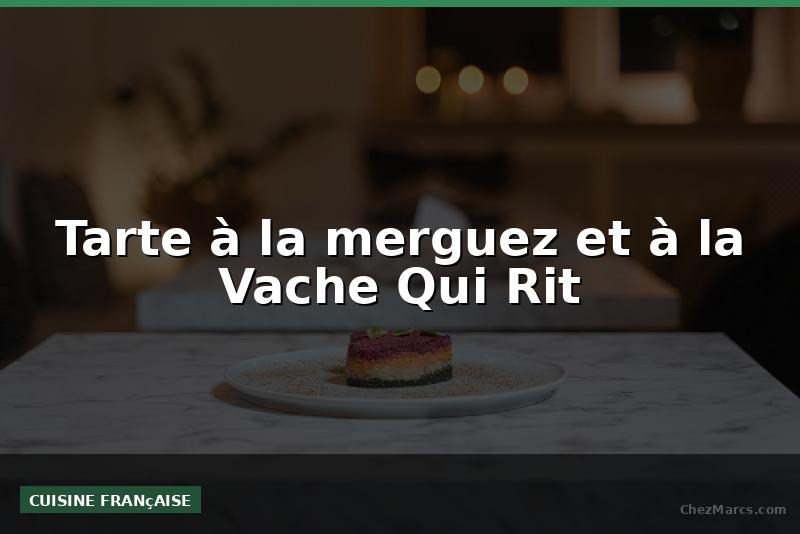 Tarte à la merguez et à la Vache Qui Rit