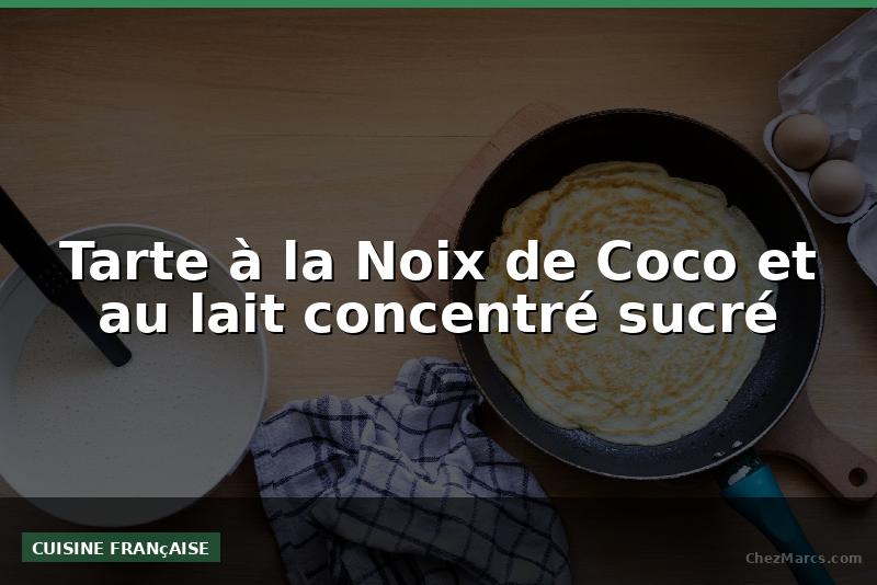 Tarte à la Noix de Coco et au lait concentré sucré