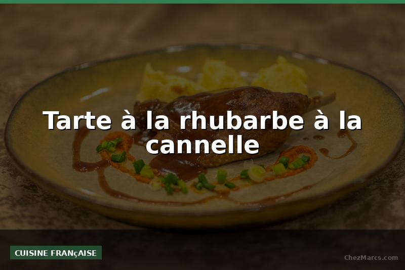 Tarte à la rhubarbe à la cannelle