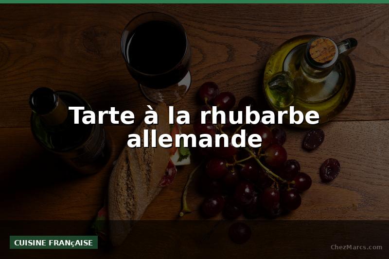 Tarte à la rhubarbe allemande
