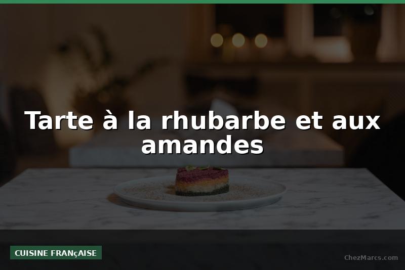 Tarte à la rhubarbe et aux amandes