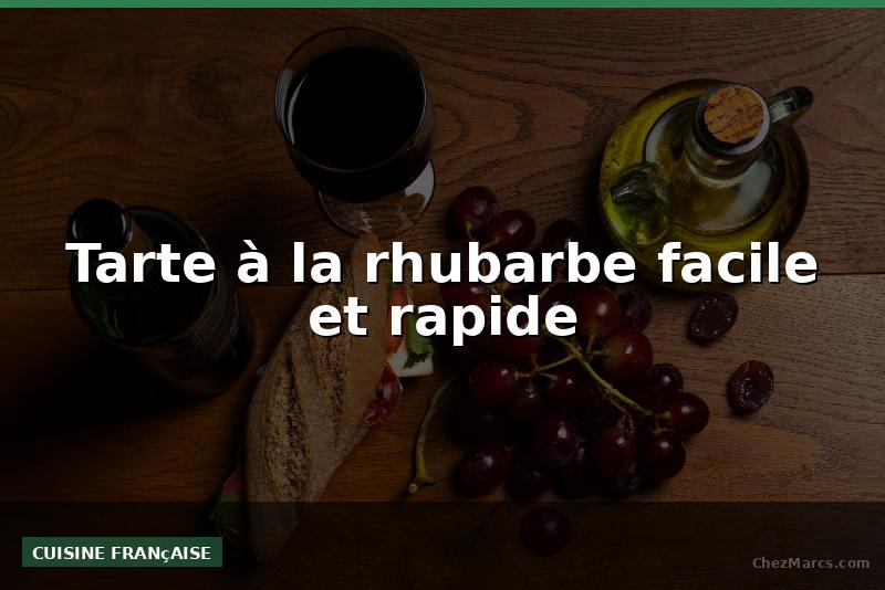 Tarte à la rhubarbe facile et rapide