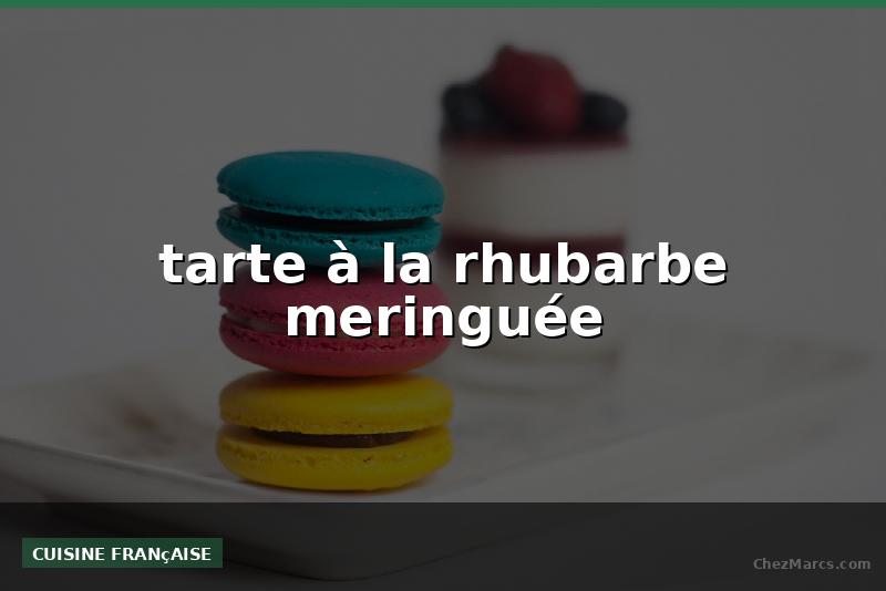 tarte à la rhubarbe meringuée
