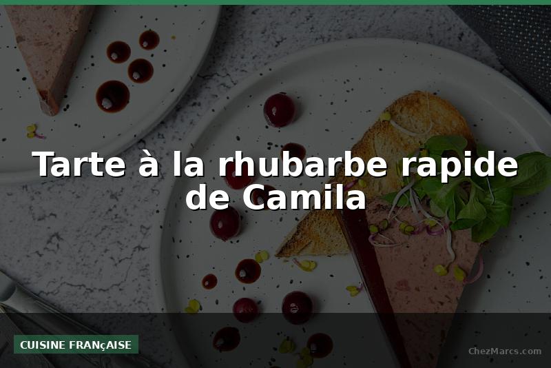 Tarte à la rhubarbe rapide de Camila