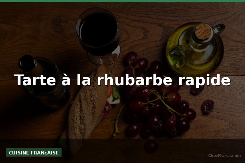 Tarte à la rhubarbe rapide