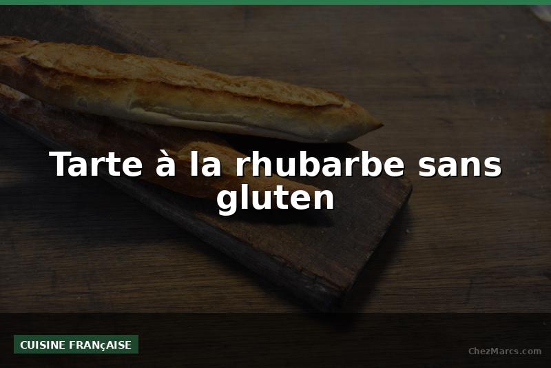 Tarte à la rhubarbe sans gluten