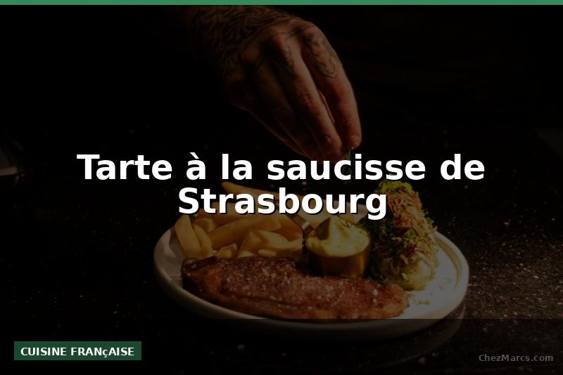 Tarte à la saucisse de Strasbourg