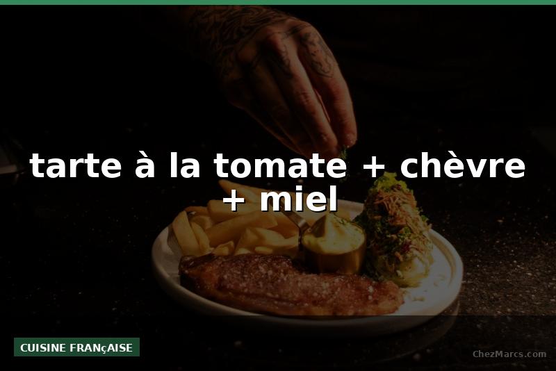 tarte à la tomate + chèvre + miel
