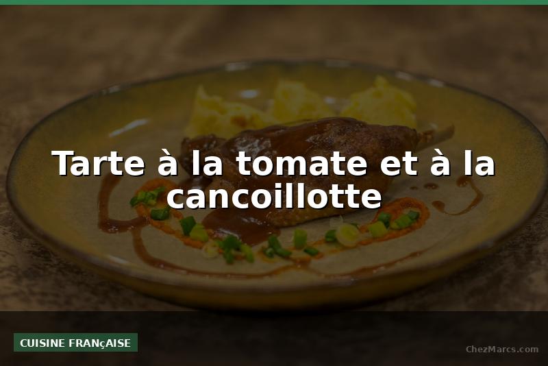 Tarte à la tomate et à la cancoillotte