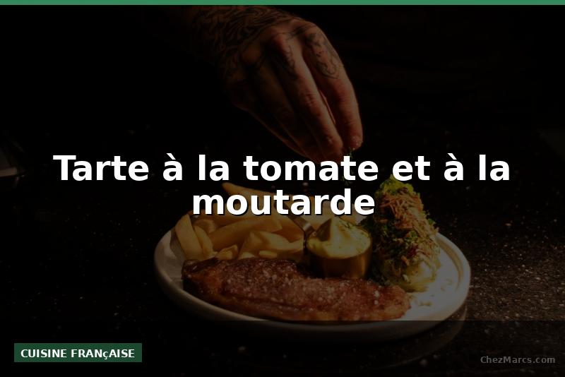 Tarte à la tomate et à la moutarde