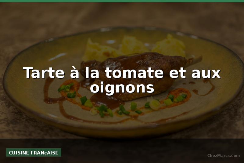 Tarte à la tomate et aux oignons