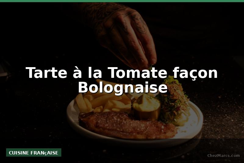 Tarte à la Tomate façon Bolognaise