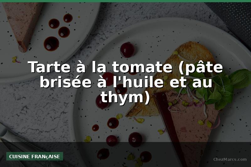 Tarte à la tomate (pâte brisée à l'huile et au thym)