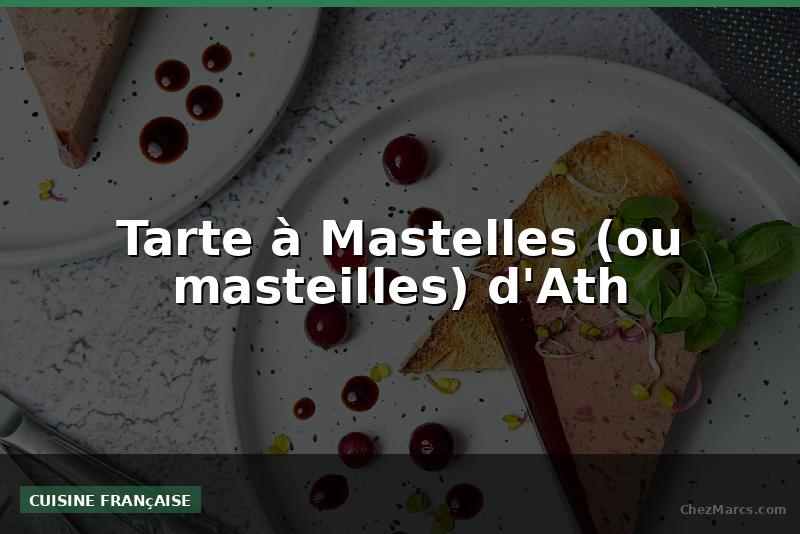 Tarte à Mastelles (ou masteilles) d'Ath