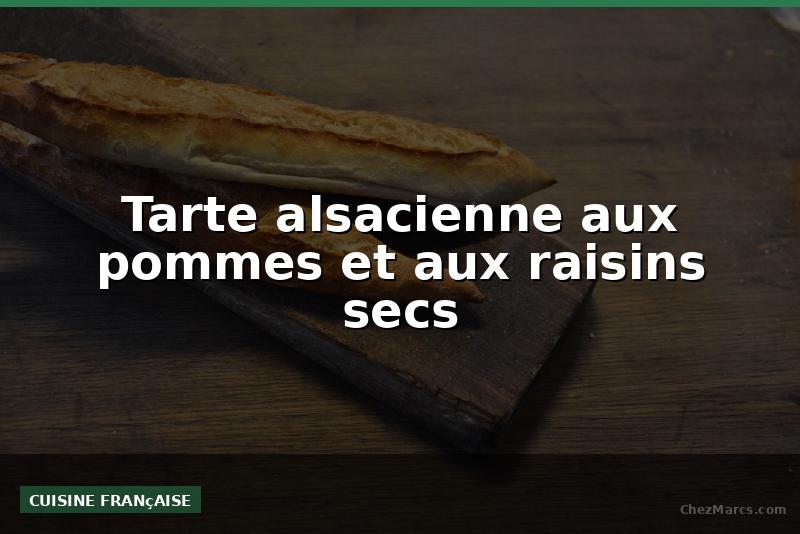 Tarte alsacienne aux pommes et aux raisins secs