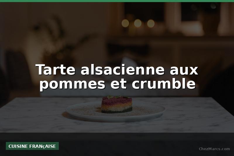 Tarte alsacienne aux pommes et crumble