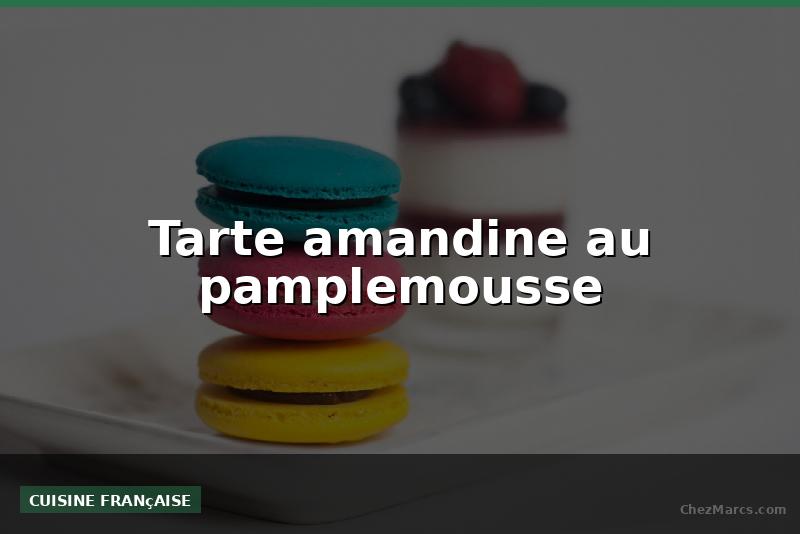 Tarte amandine au pamplemousse