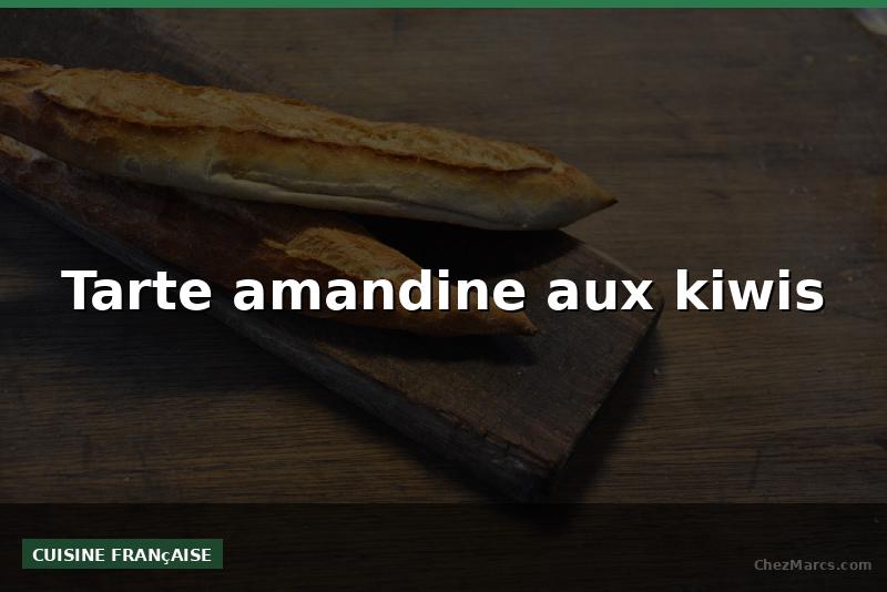 Tarte amandine aux kiwis