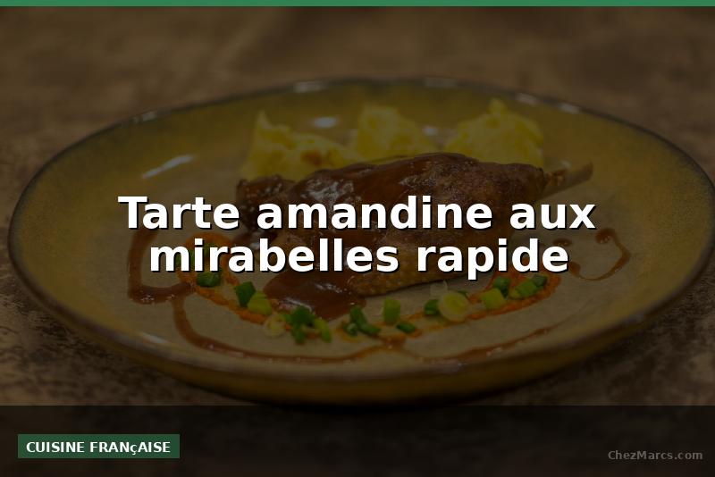 Tarte amandine aux mirabelles rapide