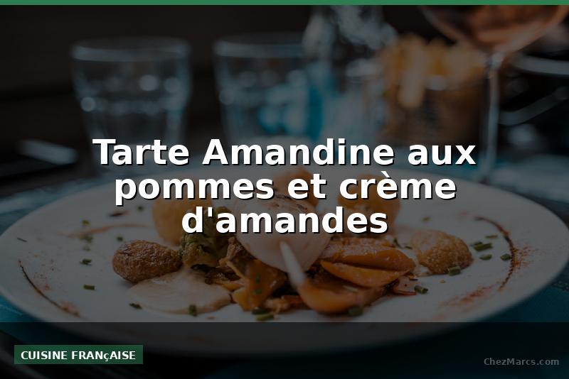 Tarte Amandine aux pommes et crème d'amandes