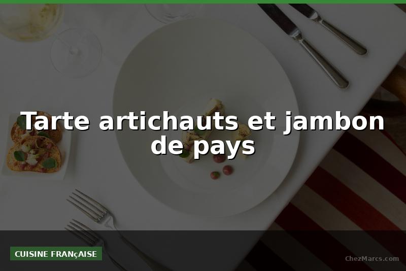 Tarte artichauts et jambon de pays