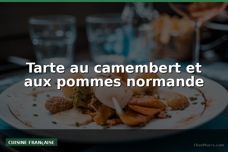 Tarte au camembert et aux pommes normande