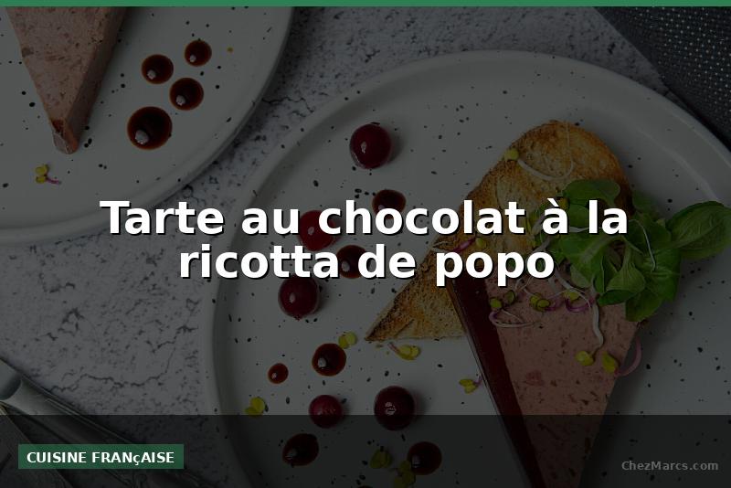 Tarte au chocolat à la ricotta de popo