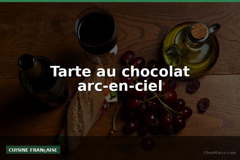 Tarte au chocolat arc-en-ciel