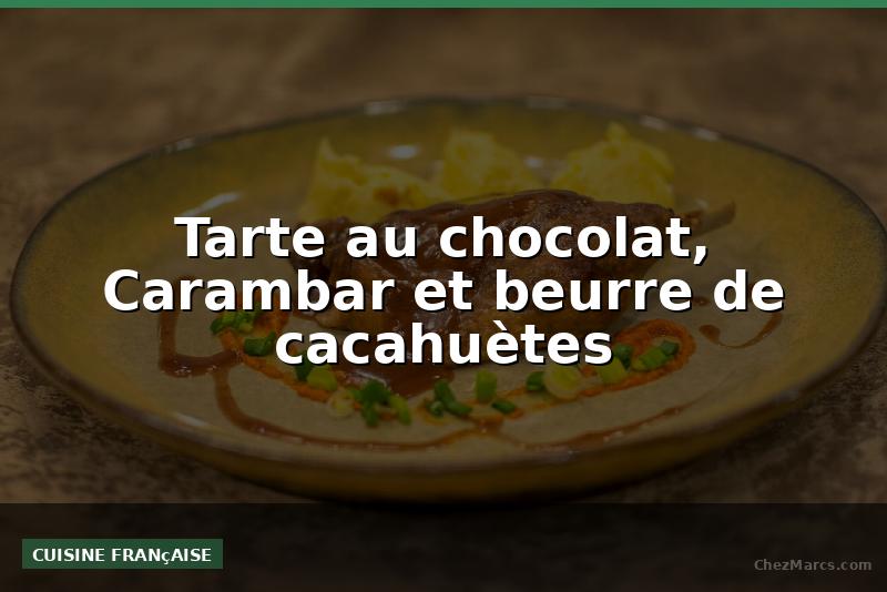 Tarte au chocolat, Carambar et beurre de cacahuètes