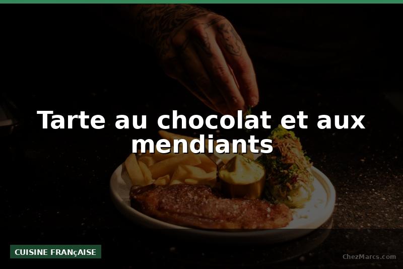 Tarte au chocolat et aux mendiants