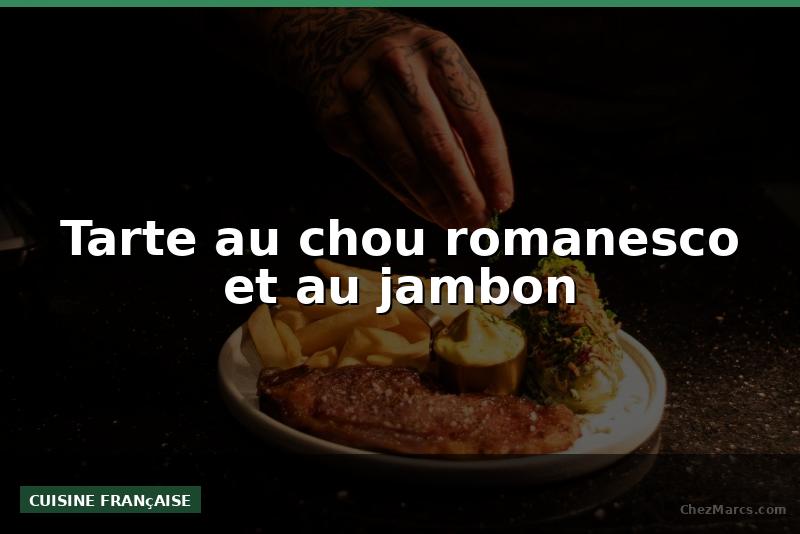 Tarte au chou romanesco et au jambon