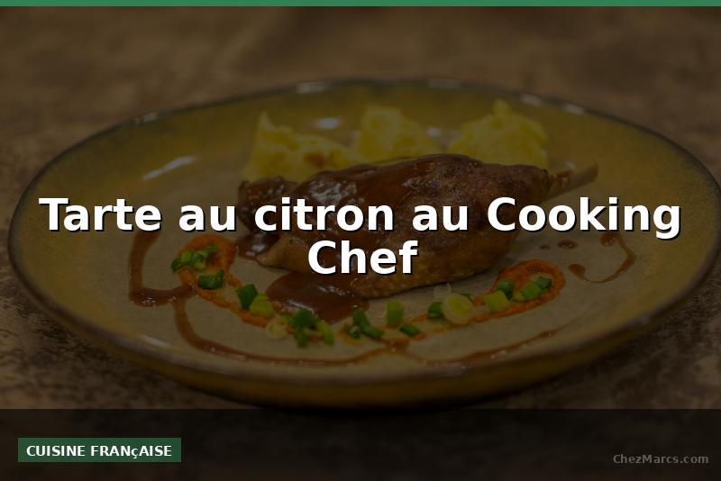 Tarte au citron au Cooking Chef