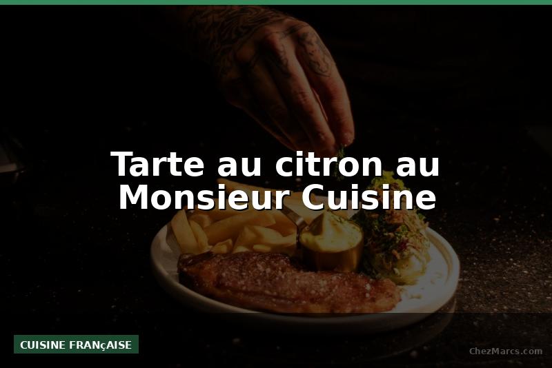 Tarte au citron au Monsieur Cuisine