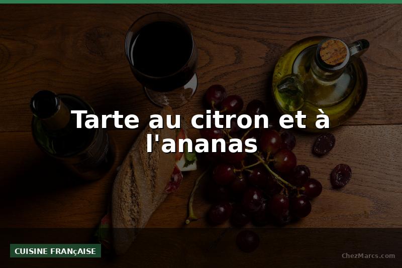 Tarte au citron et à l'ananas