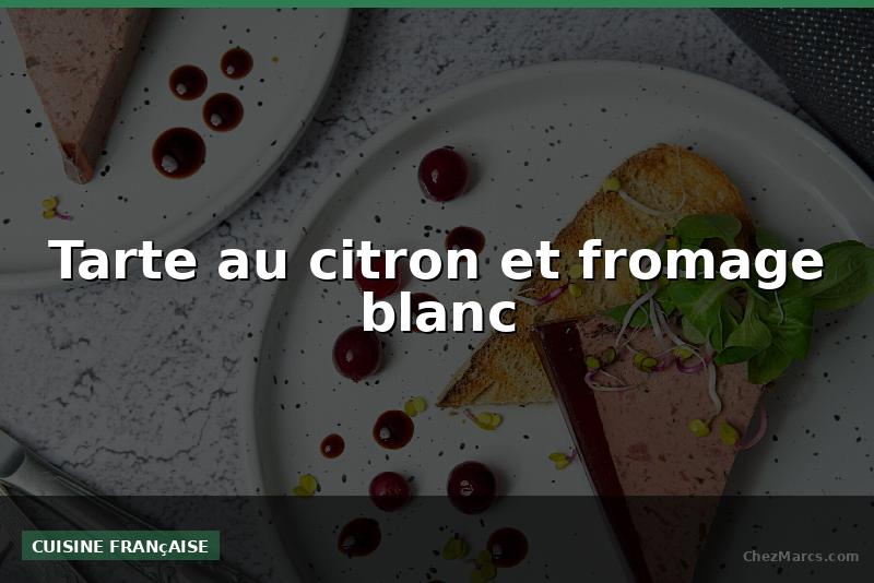 Tarte au citron et fromage blanc