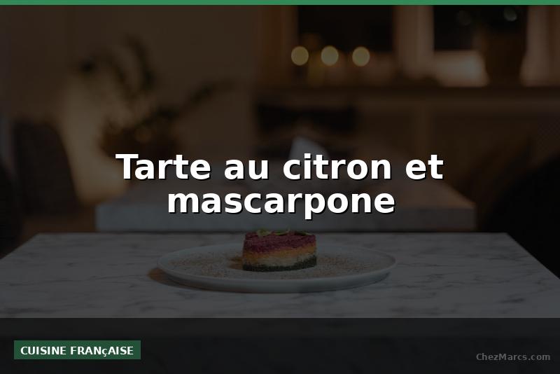 Tarte au citron et mascarpone