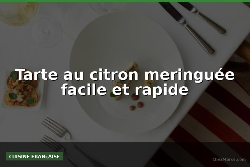 Tarte au citron meringuée facile et rapide