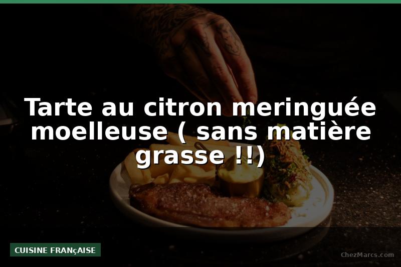 Tarte au citron meringuée moelleuse ( sans matière grasse !!)
