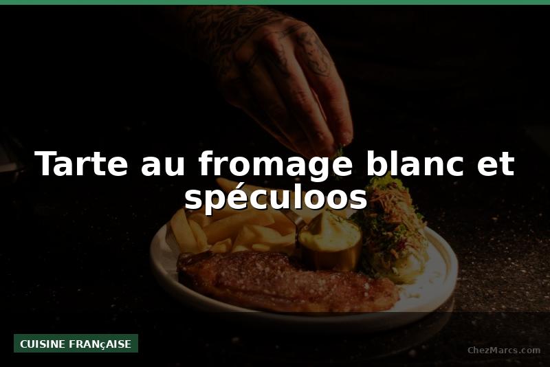 Tarte au fromage blanc et spéculoos