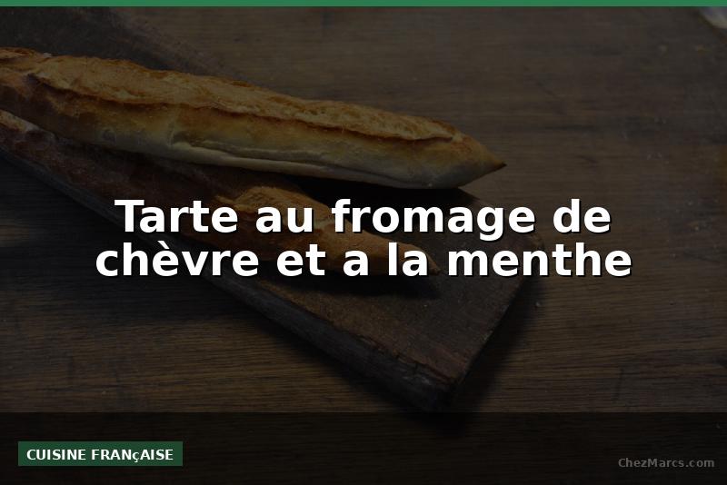 Tarte au fromage de chèvre et a la menthe