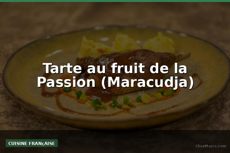 Tarte au fruit de la Passion (Maracudja)